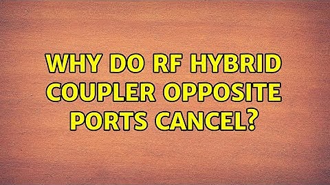 Why do RF hybrid coupler opposite ports cancel?