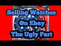 Selling Watches on Ebay The Ugly Part