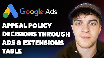 How to Appeal Policy Decisions Through the Ads & Extensions Table Google Ads Help (Full 2025 Guide)