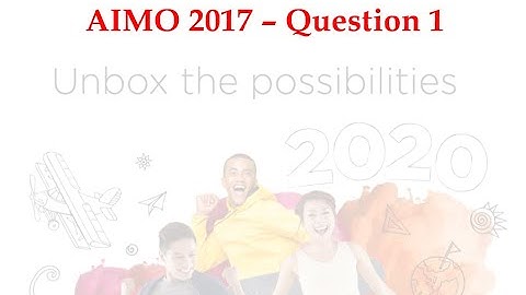 AUSTRALIAN INTERMEDIATE MATHEMATICS OLYMPIAD (AIMO)  Question 1 of 2017