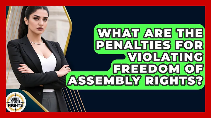 What Are the Penalties for Violating Freedom of Assembly Rights? | Guide To Your Rights News