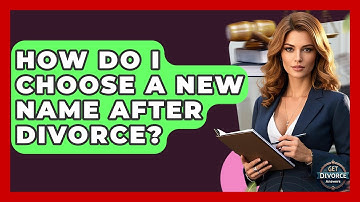 How Do I Choose A New Name After Divorce? - Get Divorce Answers