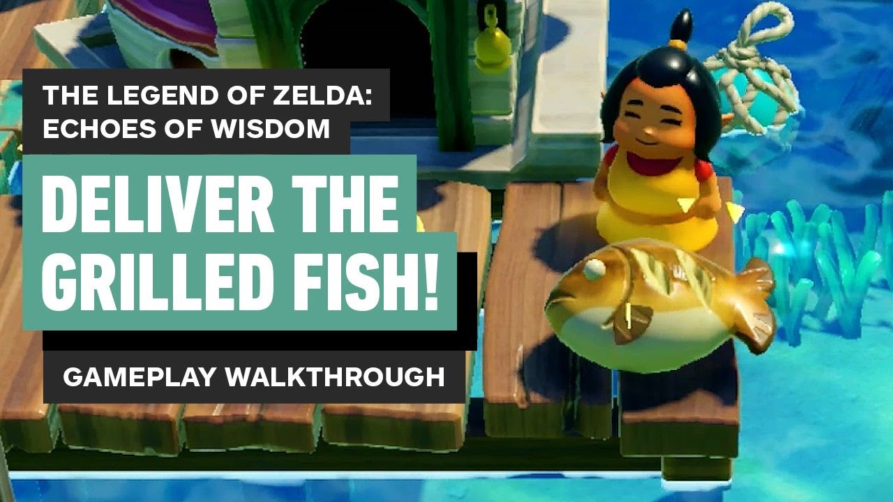Zelda: Echoes of Wisdom - Deliver the Grilled Fish! | Location and Gameplay Walkthrough