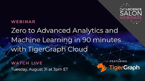 Zero to Advanced Analytics and Machine Learning in 90 Minutes with TigerGraph Cloud
