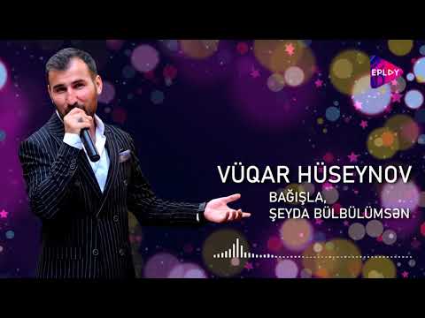 Vüqar Huseynov - Bağışla, Şeyda bülbülümsən.