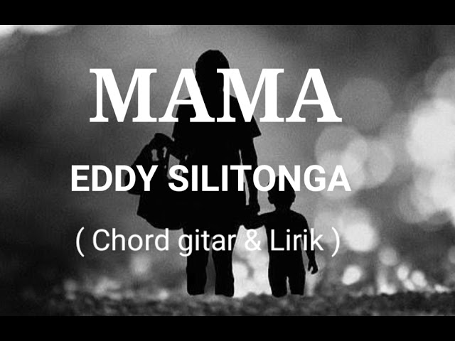 Eddy Silitonga || MAMA [ Chord & Lirik ] class=