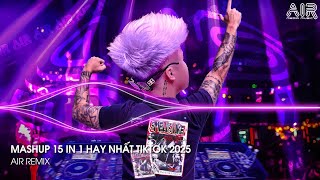 Mashup 15 in 1 - Nhạc Remix TikTok Triệu View Hay Nhất Hiện Nay ♫ Top 15 Nhạc TikTok Hay Nhất 2025