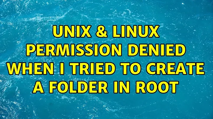 Unix & Linux: Permission denied when I tried to create a folder in root (2 Solutions!!)