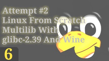 Part 6 | Linux From Scratch Multilib With glibc-2.39 And Wine