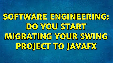 Software Engineering: Do you start migrating your Swing project to JavaFX (7 Solutions!!)