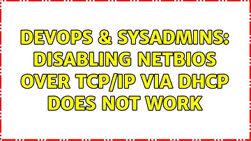 DevOps & SysAdmins: Disabling Netbios over TCP/IP via DHCP does not work (2 Solutions!!)