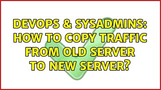 Famous DevOps & SysAdmins: How to copy traffic from old server to new server? Wealth