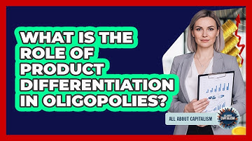 What Is The Role Of Product Differentiation In Oligopolies?