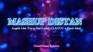 MASHUP DISTAN - Angels Like You x Jilat Ludah x LAGUU x Patah Iskal (OWENDSAINTT REMIXX)