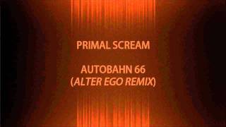 PRIMAL SCREAM - AUTOBAHN 66 (ALTER EGO REMIX)