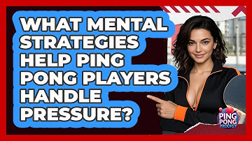 What Mental Strategies Help Ping Pong Players Handle Pressure? - Ping Pong Prodigy