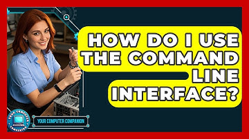 How Do I Use The Command Line Interface? - Your Computer Companion