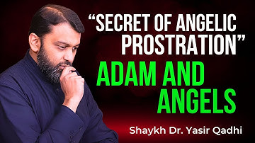 Why Did All Angels Bow to Adam? The Forgotten Quranic Narrative | Shaykh Dr. Yasir Qadhi