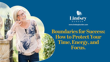 Boundaries for Success and How To Protect Your Energy and Focus