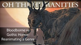 OTH: Bloodborne vs. Gothic Horror — Reanimating a Genre OTH: Bloodborne vs. Gothic Horror — Reanimating a Genre