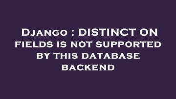 Django : DISTINCT ON fields is not supported by this database backend