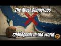 The Most Dangerous Chokepoint in the World