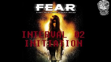 [Interval 02 - Initiation] F.E.A.R. First Encounter Assault Recon