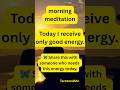 morning meditation/Today I recieve only good vibes #shorts