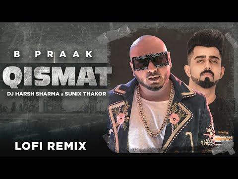 Qismat (Lofi Remix) | Ammy Virk | B Praak | Jaani | DJ Harsh Sharma | Sunix Thakor | Desilofi