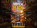 🌴✨ Drift into paradise with smooth tropical beach jazz and relaxing acoustic island vibes.