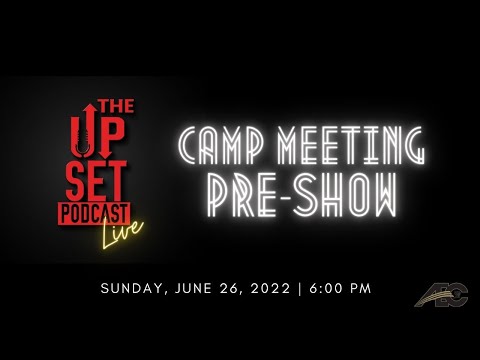 The Upset Podcast: Live Camp Meeting 2022 Pre-Show