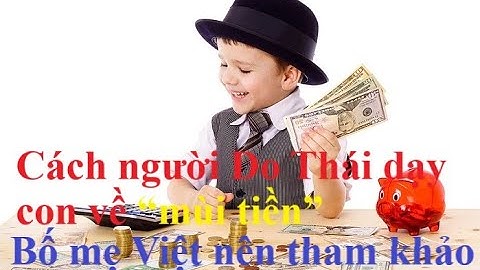 Cách người Do Thái dạy con về “mùi tiền” từ năm 3 tuổi, bố mẹ Việt nên tham khảo