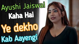Ayushi Jaiswal Kaha Hai Kab Aayengi Bumper Update