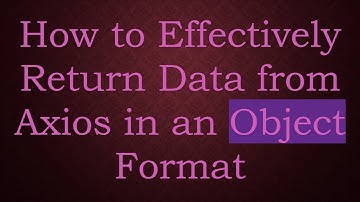 How to Effectively Return Data from Axios in an Object Format