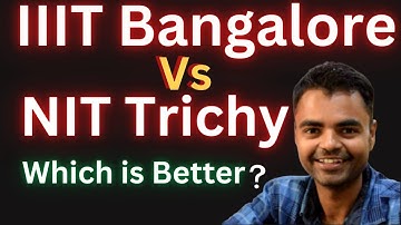 IIIT Bangalore Vs NIT Trichy Which is Better ? Fees Average Package, Highest Package, Placement