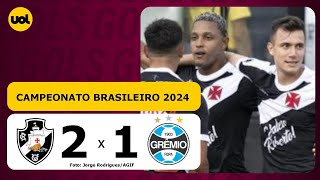 VASCO 2 X 1 GRÊMIO - CAMPEONATO BRASILEIRO 2024; VEHJA OS GOLS