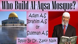 Who Built Al-Aqsa Mosque-Dr. Zakir Naik