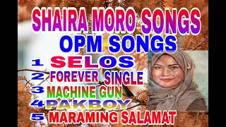 SELOS || SHAIRA MORO SONGS ,OPM SONGS HITS