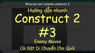 Mini tutorial Construct 2-3 | Học nhanh Construct 2-3 | #2 | Enemy Moves | Di Chuyển Cho Quái