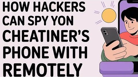 HOW HACKERS CAN SPY AND MONITOR YOUR CHEATING PARTNER’S MOBILE DEVICE  REMOTELY