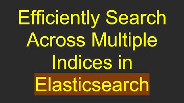 Efficiently Search Across Multiple Indices in Elasticsearch