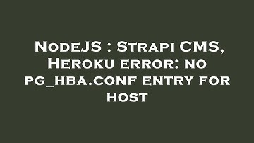 NodeJS : Strapi CMS, Heroku error: no pg_hba.conf entry for host