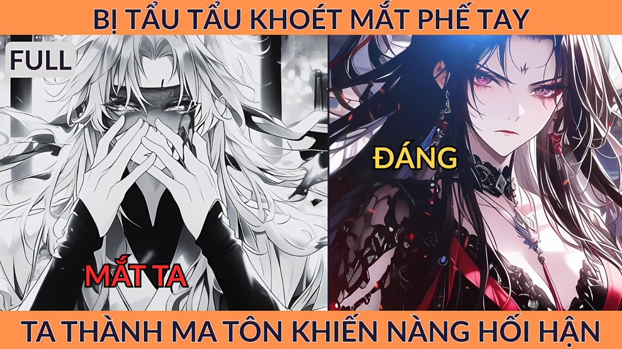 Full Tiên Hiệp: Bị Tẩu Tẩu Khoét Mắt Phế Tay, Ta Thành Ma Tôn Khiến Nàng Hối Hận