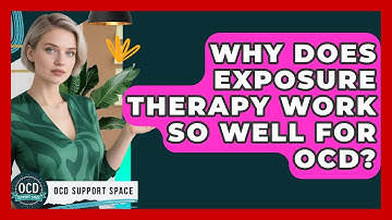Why Does Exposure Therapy Work So Well For OCD? - OCD Support Space