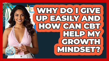 Why Do I Give Up Easily And How Can CBT Help My Growth Mindset? - CBT Toolkit