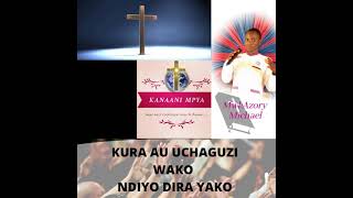 Mwl:Azory Michael - UCHAGUZI/KURA YAKO NDIO DIRA YAKO - Kanaani Mpya Ministry