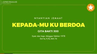 Gita Bakti (GB) 300 - Kepada-Mu Ku Berdoa
