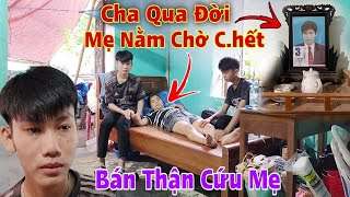 Bất ngờ Chàng Trai 17 Tuổi rơi vào đường cùng muốn 'Dùng Thân Mình' để Cứu Mẹ nằm Chờ Chết