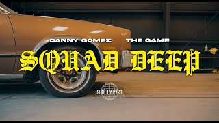 Danny Gomez x The Game - SQUAD DEEP [Official Music Video]