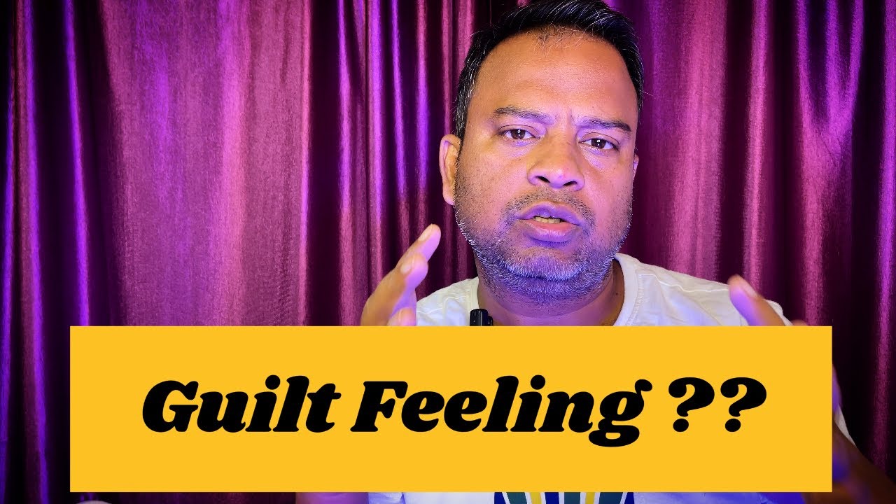How To Come Out Of Guilt Feeling II Guilt Feeling II Understand The